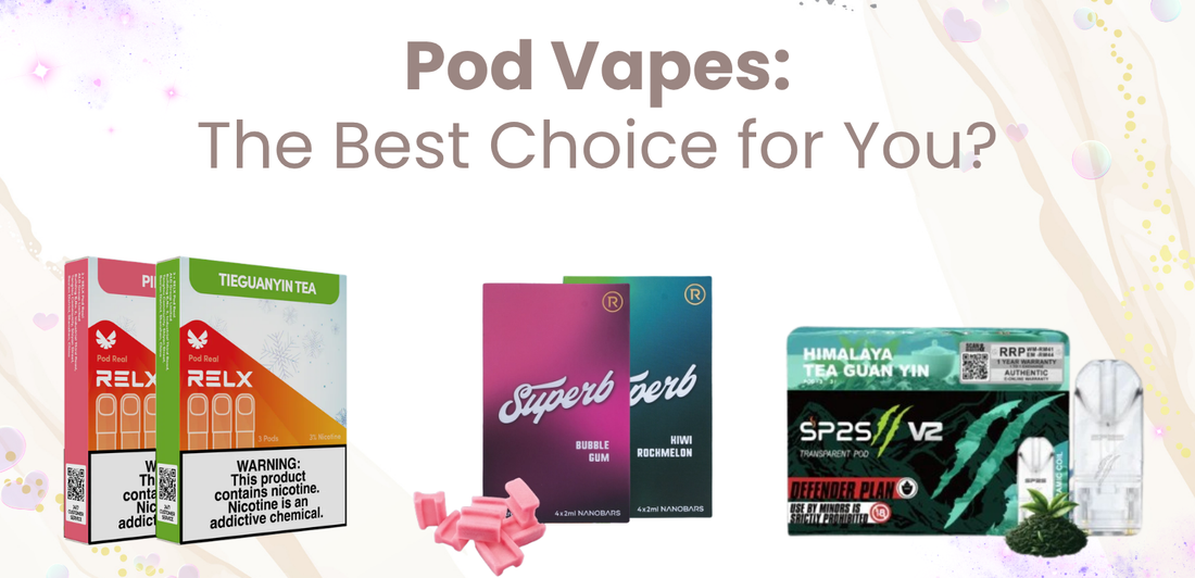 Pod Vapes: The Best Choice for You?